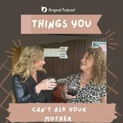 Podcast Things You Can't Ask Your Mother