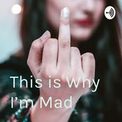 Podcast This is Why I’m Mad