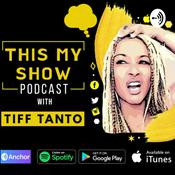 Podcast This My Show Podcast with Tiff Tanto