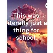 Podcast This was literally just a thing for school.