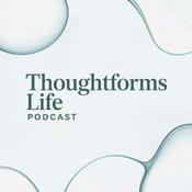 Podcast Thoughtforms Life