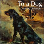 Podcast To a Dog by John Jay Chapman (1862 - 1933)