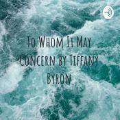 Podcast To Whom It May Concern by Tiffany Byron