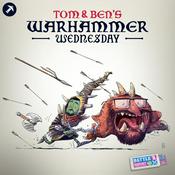Podcast Tom and Ben's Warhammer Wednesday
