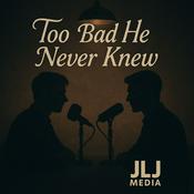 Podcast Too Bad He Never Knew