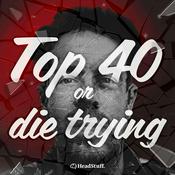 Podcast Top 40 or Die Trying