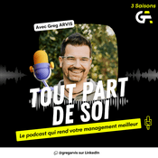 Podcast Tout part de soi avec Greg Arvis