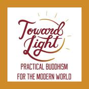 Podcast Toward Light: Practical Buddhism for the Modern World