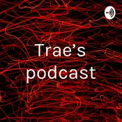 Podcast Trae’s podcast
