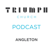 Podcast Triumph Church Angleton