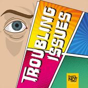 Podcast Troubling Issues