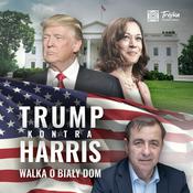 Podcast Trump kontra Harris. Walka o Biały Dom