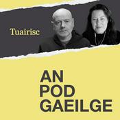 Podcast AN POD GAEILGE - Tuairisc Ó Bhéal