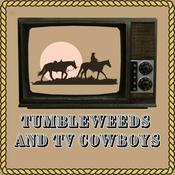 Podcast Tumbleweeds and TV Cowboys