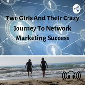 Podcast Two girls, and their crazy journey to network marketing success