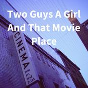 Podcast Two Guys A Girl And That Movie Place
