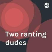 Podcast Two ranting dudes