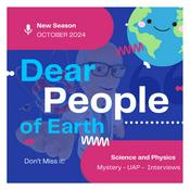 Podcast Dear People of Earth Science and Physics- The UFO Podcast - Disclosure - Aliens - UAP