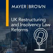 Podcast UK Restructuring and Insolvency Law Reforms Podcast Mini-Series