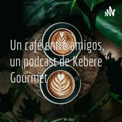 Podcast Un café entre amigos, un podcast de Kebere Gourmet