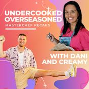 Podcast Undercooked Overseasoned  (Masterchef Australia Recaps)