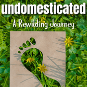 Podcast undomesticated: A Rewilding Journey