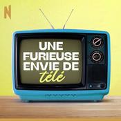 Podcast Une furieuse envie de télé
