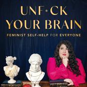 Podcast UnF*ck Your Brain: Feminist Self-Help for Everyone