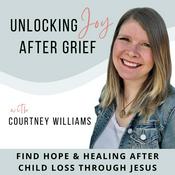 Podcast Unlocking Joy After Grief | Christian Grief Support, Life After Child Loss, Bereavement, Hope and Healing for Grieving Moms