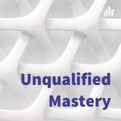 Podcast Unqualified Mastery