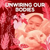 Podcast Unwiring Our Bodies