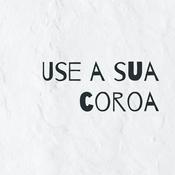 Podcast Use a sua coroa