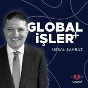 Podcast Ussal Şahbaz ile Global İşler +