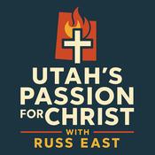 Podcast Utah's Passion For Christ with Russ East