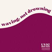 Podcast UVic Bounce: Waving, Not Drowning
