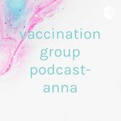 Podcast vaccination group podcast- anna