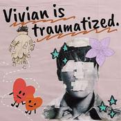 Podcast vivian is traumatized.
