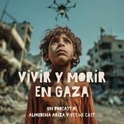 Podcast Vivir y morir en Gaza