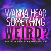 Podcast Wanna Hear Something Weird?