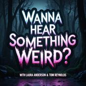 Podcast Wanna Hear Something Weird?