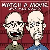 Podcast Watch a Movie with Mac and Greg