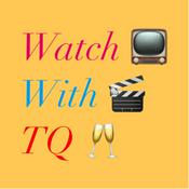 Podcast Watch With TQ