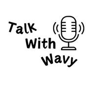 Podcast Talk With Wavy
