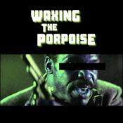 Podcast Waxing the Porpoise