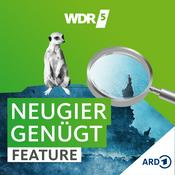 Podcast WDR 5 Neugier genügt - Das Feature