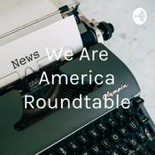 Podcast We Are America Roundtable
