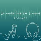 Podcast We Could Talk For Ireland