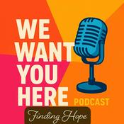 Podcast We Want You Here: Finding Hope