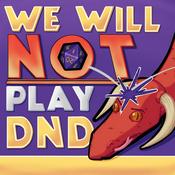 Podcast We Will NOT Play DnD