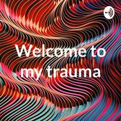 Podcast Welcome to my trauma